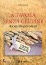 GNUDI ERIKA, A tavola senza glutine  Ricettario per ciliaci