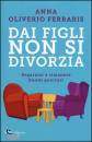 Oliverio Ferraris, A, Dai figli non si divorzia