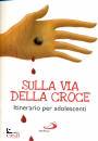 BERSELLI ANDREA, Sulla via della Croce Itinerario per adolescenti