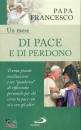 PAPA FRANCESCO, Un mese di pace e di perdono