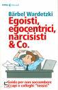 WARDETZKI BARBEL, Egoisti, egocentrici, narcisisti & Co