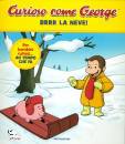 MONDADORI, Brrr la neve! Curioso come george 3