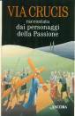 ANCORA EDIZIONI, Via Crucis raccontata dai personaggi d. passione