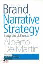 DE MARTINI ALBERTO, Brand Narrative Strategy Il segreto dell