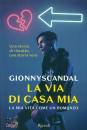 GIONNYSCANDAL, La via di casa mia La mia vita come un romanzo