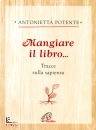 POTENTE ANTONIETTA, Mangiare il libro Tracce di saggezza