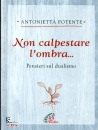 POTENTE ANTONIETTA, Non calpestare l