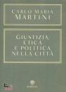 MARTINI CARLO MARIA, Guistizia etica e politica nella citta