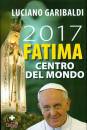 GARIBALIDI LUCIANO, 2017 Fatima centro del mondo