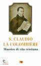 FILOSOMI LUIGI /ED, Claudio La Colombiere Maestro di vita cristiana