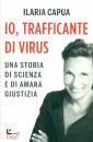 Capua Ilaria, Io, trafficante di virus