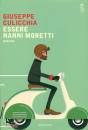 CULICCHIA GIUSEPPE, Essere Nanni Moretti