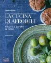 LOUCAS CHRISTINA, La cucina di afrodite Ricette e sapori di Cipro