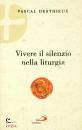 DESTHIEUX PASCAL, Vivere il silenzio nella liturgia