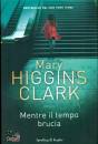 CLARK HIGGINS MARY, Mentre il tempo brucia