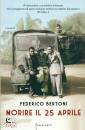 BERTONI FEDERICO, Morire il 25 aprile