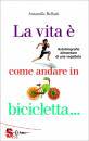 BELLUTTI ANTONELLA, La vita  come andare in bicicletta...