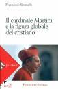 EMMOLO FRANCESCO, Il Cardinale Martini e la figura del cristiano