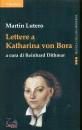 LUTERO MARTIN, Lettere a Katharina von Bora