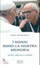 PAPA FRANCESCO, I nonni della nostra memoria