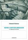 CARTIER-BRESSON, Henri Cartier-Bresson Lo sguardo del secolo