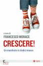 MORACE FRANCESCO /ED, Crescere Un manifesto in dodici mosse