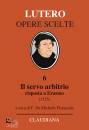 LUTERO MARTIN, Il servo arbitrio (1525) risposta a erasmo