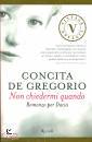 DE GREGORIO CONCITA, Non chiedermi quando  Romanzo per Dacia