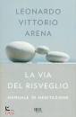 ARENA LEONARDO V., La via del risveglio. manuale di meditazione