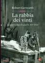 GERWARTH ROBERT, Rabbia dei vinti La guerra dopo la guerra 1917-23