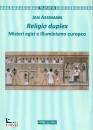 ASSMANN JAN, Religio duplex Misteri egizi e illuminismo europeo