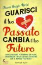 PARISI MARIA GRAZIA, Guarisci il tuo passato cambia il tuo futuro