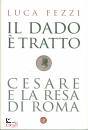 FEZZI LUCA, Il dado  tratto Cesare e la resa di Roma