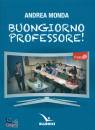 MONDA ANDREA, Buongiorno professore!