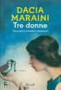 MARAINI DACIA, Tre donne  Una storia d