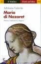VALERIO ADRIANA, Maria di Nazaret Storia, tradizioni, dogmi