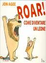 AGEE JON, Roar! Come diventare un leone