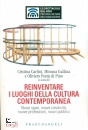 CARLINI - GALLINA -., Reinventare i luoghi della cultura contemporanea