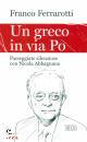 FERRAROTTI FRANCO, Un greco in via Po