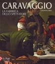 CARERI G., Caravaggio. La fabbrica dello spettatore
