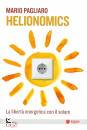 PAGLIARO MARIO, Helionomics La libert energetica con il solare