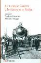 GIUNTINI - MAGGI /ED, La grande guerra e le ferrovie in Italia
