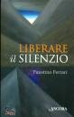 FERRARI FAUSTINO, Liberare il silenzio