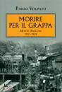 VOLPATO PAOLO, Morire per il Grappa Monte Asolone 1917-1918