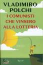 POLCHI VLADIMIRO, I comunisti che vinsero alla lotteria