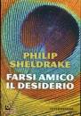 SHELDRAKE PHILIP, Farsi amico il desiderio