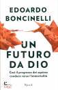 BONCINELLI EDOARDO, Un futuro da dio