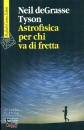 DEGRASSE TYSON NEIL, Astrofisica per chi va di fretta