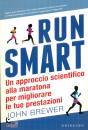 BREWER JOHN, Run smart Un approccio scientifico alla maratona