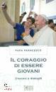 PAPA FRANCESCO, Il coraggio di essere giovani  Discorsi dialoghi